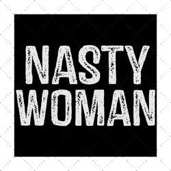woman nasty svg,svg,anti trump 2020 svg,feminist strong svg,nasty for cricut svg,hard working svg,amazing woman svg,svg