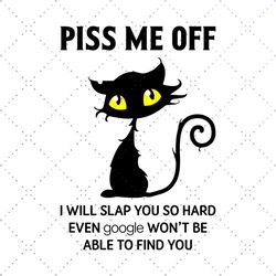 Piss me off black cat svg,svg,funny cat svg,kitty cat svg,cat svg,piss me off svg,lover cat svg,svg cricut, silhouette s