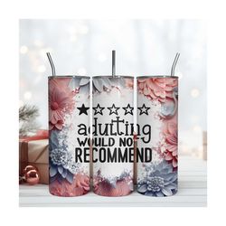 Adulting Would No Recommend Skinny 20oz Tumbler Digital Download File Png