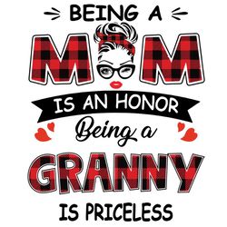 Being A Mom Is An Honor Being A Granny Is Priceless, Mothers Day Svg, Being A Granny Svg, Granny Svg, Being Granny Svg,