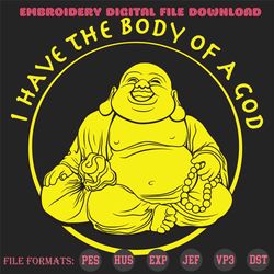 I have the body of a God, Trending Svg, Buddha svg, Buddha gift, Buddha shirt, Buddha lover gift, gift for Buddha lover,
