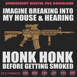 Imagine breaking into my house & hearing Honk Honk before getting smoked, Trending Svg, Honk Honk svg, Army svg, Guns, G