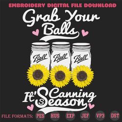 Grab Your Balls Its Canning Season, Trending Svg, Canning Sunflower, Canning Sunflower svg, Canning Sunflower gift, Cann