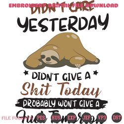 Didn't Care Yesterday Didn't Give A Shit Today Drobably Won't Give A Fuck Tomorrow, Trending Svg, Trending Quote, Quote