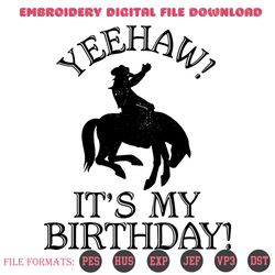 Yeehaw Its My Birthday Svg, Birthday Svg, Birthday Cowboy Svg, Cowboy Svg, Cowboy Birthday Svg, Yeehaw Birthday Svg, Cow