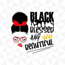 Black Blessed and beautiful Svg, Melanin Svg, Afro Girl Svg, Black Girl svg