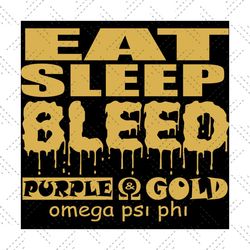 Eat sleep bleed purple gold, Omega psi phi svg, Omega psi phi gift