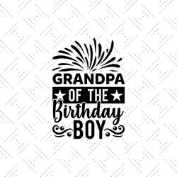 Grandpa of the birthday boy Svg, Birthday Svg, Happy Birthday Svg