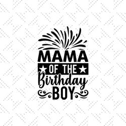 Mama of the birthday boy Svg, Birthday Svg, Happy Birthday Svg, Birthday Cake