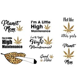 Weed Cannabis Bundle Svg, Trending Svg, Weed Girls Svg, Smoking Weed Svg, Planet Mom Svg, Im A Little, High Maintenance
