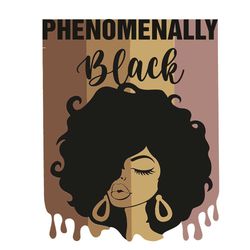 Phenomenally Black Svg, Black Girl Svg, Black Woman Svg, Black Melanin Svg, Black Queen Svg, Black History Month, Gift F