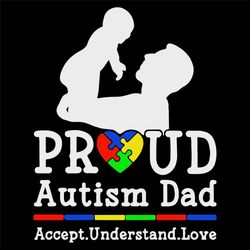 Proud Autism Dag Svg, Fathers Day Svg, Accept Svg, Understand Svg, Love Svg, Proud Dad Svg, Autism Dad Svg, Autism Kids