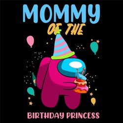 Mommy Of The Birthday Princess Svg, Birthday Svg, Among Us Svg, Birthday Princess Svg, Princess Mommy Svg, Birthday Girl