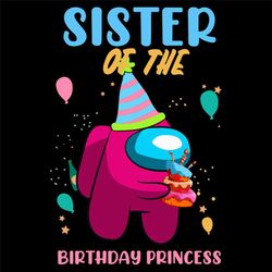Sister Of The Birthday Princess Svg, Birthday Svg, Among Us Svg, Birthday Princess Svg, PrincessSister Svg, Birthday Gir