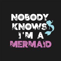 Nobody Knows Im A Mermaid Svg, Trending Svg, Mermaid Svg, Little Mermaid Svg, Fairy Tale Svg, Ocean Svg, Princess Svg, M