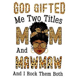God Gifted Me Two Titles Mom And Mawmaw And I Rock Them Both Svg, Mothers Day Svg, Black Girl Svg, Headband Svg, Mawmaw