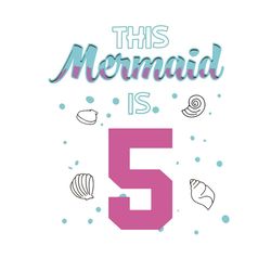 This Mermaid Is 5 Birthday Svg, Birthday Svg, Mermaid Svg, Mermaid Birtday Svg, Birthday Kids Svg, 5 Years Old Svg, 5th