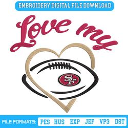 Love My San Francisco 49ers Embroidery Design File