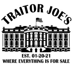 Traitor Joes Est 01 20 21 Svg, Trending Svg, Everything Is For Sale Svg, White House Svg, American Flag Svg, Black And W