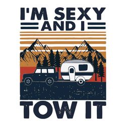 I Am Sexy And I Tow It Svg, Trending Svg, Camp Svg, Camping Svg, Campers Svg, Camping Night Svg, Campfire Svg, Camping T