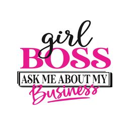 Girl Boss Ask Me About My Business Svg, Trending Svg, Girl Boss Svg, Girl Gifts, Girl Svg, Girl Business Svg, Girl Power