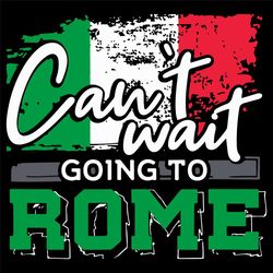 Cant Wait Going To Rome Svg, Trending Svg, Rome Svg, Italy Svg, Italy Flag Svg, Flag Svg, Travel Svg, Italy Symbols Svg,