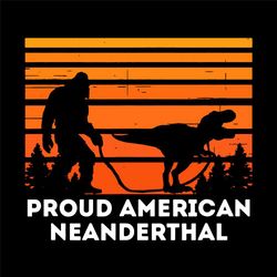 Proud American Neanderthal T Rex Sunset Svg, Trending Svg, American Neanderthal, Neanderthal Svg, T Rex Svg, Dinosaur Sv