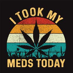 i tool my meds today svg, trending svg, cannabis svg, cannabis leaf svg, weed svg, marijuana svg, cannabis weed svg, can