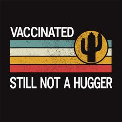 Vaccinated Still Not A Hugger Svg, Trending Svg, Quarantine Svg, Vaccinated Svg, Pandemic Svg, Covid 19 Svg, Hugger Svg,