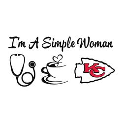 I Am A Simple Woman Kansas City Chiefs Svg, Sport Svg, Simple Woman Svg, Stethoscope Svg, Coffee Svg, Kansas City Chiefs