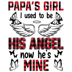 Papas Girl I Used To Be His Angle Now Hes Mine Svg, I Miss You Papa, Papa Svg, Dad Svg, Father Daughter, Father Svg, Dad