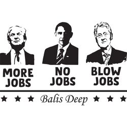 More Jobs No Jobs Blow Jobs Balis Deep, Trending Svg, Trump Svg, Clinton Svg, Obama Svg, President Svg, America Presiden