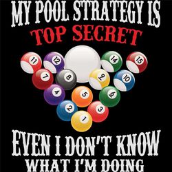 My Pool Strategy Is Top Secret Even I Dont Know What Im Doing, Trending Svg, Quote Svg, Quotes Svg, Best Quote, Deep Quo