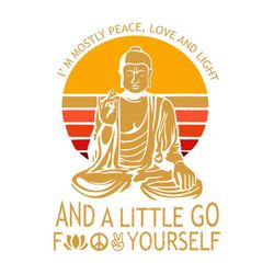 Im Mostly Peace Love And Light And A Little Go Fuck Yourself Svg, Im Mostly Peace Svg, Buddhism, Cricut, Love And Light