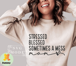 Mom Stressed Blessed Sometimes A Mess TShirt , Mom Mode TShirt, Mom Life TShirt, Mothers Day TShirt, Mom Shirt TShirt, M