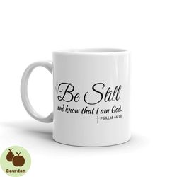 be still and know that i am god psalm 46:10 coffee mug,christian coffee mug,religious coffee mug,faithcoffee mug,coffee