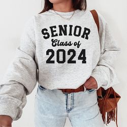 Senior 2024 Sweatshirt for Graduate Back to School Senior 2024 Sweater Class of 2024 T shirt Sweatshirt Graduation Shirt
