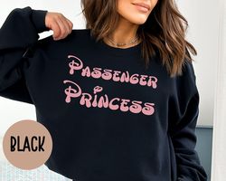 Girl Friend Passenger Princess Shirt Custom Shirt Passenger Princess Sweater Gift For Her Princess Hoodie Cute Princess