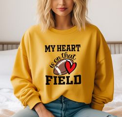 Gameday Sweatshirt for Football Season, My Heart is on That Field, Senior Football Mom, Shirt for Girlfriend, Gift for F