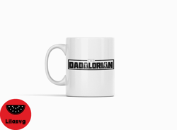 Dadalorian Coffee Mug, The Dadalorian Mug, Man Dadalorian Mug, Dadalorian Mug Gift, Dadalorian Mug for Dad, Dadaloria Cu