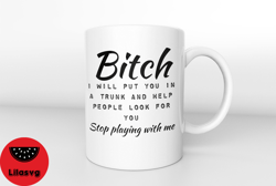 Funny Bitch Saying Mug,Dark Humor Coffee Mug,Bitch Tea Mug,Trendy Women Mug,Bitch I Will Put You In A Trunk Coffee Mug,C