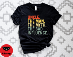 Uncle The Man The MYTH The Bad Influence TShirt, Uncle Tshirt, The Man The MYTH Tee, Fathers Day Tshirt