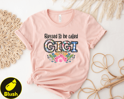 Blessed To Be Called Gigi TShirt, Gift For Mothers Day, Gigi TShirt, Mothers Day TShirt, Mom Gift, Mom Life, Cute and Co