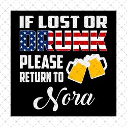 If Lost Or Drunk Please Return To Nora Svg,American Flag Svg,Beer Svg,Lover Beer Svg,Gift for Father,Nora Svg,Saying Shi