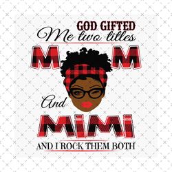 God Gifted Me Two Titles Mom And Mimi Black Mom Svg, Mothers Day Svg, Black Mom Svg, Black Mimi Svg, Mom Mimi Svg, Mom A