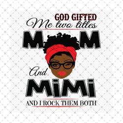 God Gifted Me Two Titles Mom And Yaya Svg, Mothers Day Svg, Black Mom Svg, Black Yaya Svg, Mom Yaya Svg, Mom And Yaya Sv