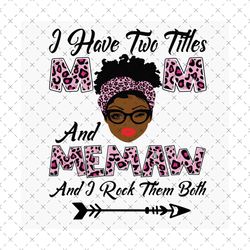 I Have Two Titles Mom And Memaw Svg, Mothers Day Svg, Black Mom Svg, Black Memaw Svg, Mom Memaw Svg, Mom And Memaw Svg,