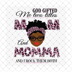God Gifted Me Two Titles Mom And Momma Svg, Mothers Day Svg, Black Mom Svg, Black Momma Svg, Mom Momma Svg, Mom And Momm