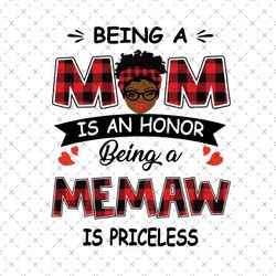 Being A Mom Is An Honor Being A Memaw Is Priceless Svg, Mothers Day Svg, Black Mom Svg, Black Memaw Svg, Being A Mom Svg