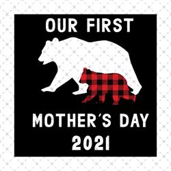 Our First Mother's Day Svg, Mothers Day Svg, 1st Mothers Day Svg, Bear Mom Svg, First Mothers Day, Happy Mother Day, Mom